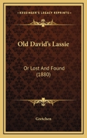 Old David's Lassie: Or Lost And Found 1120661153 Book Cover