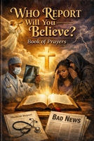 Who Report Will You Believe: Walk By Faith B0GK7M7HK5 Book Cover