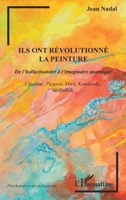 Ils ont révolutionné la peinture: De l'hallucinatoire à l'imaginaire quantique Cézanne, Picasso, Miró, Kandinsky, Malévitch (Psychanalyse Et Civilisations) (French Edition) 2140278984 Book Cover