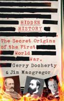 Hidden History: The Secret Origins of the First World War 1780576307 Book Cover