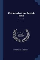 The Annals of the English Bible; Volume 2 1376494833 Book Cover