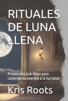 RITUALES DE LUNA LLENA: Protocolos prácticos para conectar tu energía a la luz lunar (Spanish Edition) B0CN45CD4X Book Cover