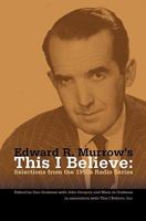 Edward R. Murrow's This I Believe: Selections from the 1950s Radio Series 1419680404 Book Cover