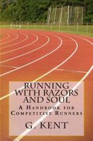 Running with Razors and Soul: A Handbook for Competitive Runners 0615768709 Book Cover