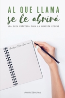 Al que llama se le abrirá: Una guía práctica para la oración eficaz B0BN277LBR Book Cover