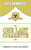 One Last Cigarette: Memoirs of a 5-Pack-a-Day Smoker! 1434396460 Book Cover