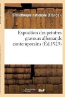 Exposition Des Peintres Graveurs Allemands Contemporains: Paris, Bibliothèque Nationale: 10 Juin-8 Juillet 1929 2329080174 Book Cover