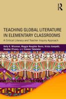 Teaching Global Literature in Elementary Classrooms: A Critical Literacy and Teacher Inquiry Approach 1138190268 Book Cover