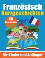 60 Kurzgeschichten auf Französisch Ein zweisprachiges Buch auf Deutsch und Französisch Ein Buch zum Erlernen der Französischen Sprache für Kinder und ... Geschichten für junge Köpfe (German Edition) 3758411211 Book Cover