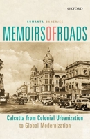 Memoirs of Roads: Calcutta from Colonial Urbanization to Global Modernization 0199468109 Book Cover