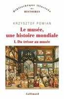 Le musée, une histoire mondiale: Du trésor au musée (1) 2070742377 Book Cover