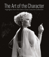 The Art of the Character: Highlights from the Glenn Close Costume Collection 1785513338 Book Cover
