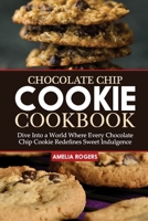 Chocolate Chip Cookie Cookbook: Dive Into a World Where Every Chocolate Chip Cookie Redefines Sweet Indulgence B0CWDX8YY8 Book Cover