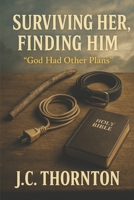 Surviving Her, Finding Him: “God Had Other Plans” B0FFNJPFC1 Book Cover