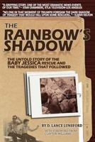The Rainbow's Shadow: Untold Stories of the Baby Jessica Rescue & the Tragedies That Followed 1512284548 Book Cover