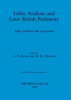 Lithic Analysis and Later British Prehistory (Reading studies in archaeology) 0860544338 Book Cover