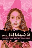 Making a Killing: Femicide, Free Trade, and La Frontera 029272277X Book Cover
