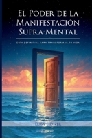 El Poder de la Manifestación Supra-Mental: Guía Definitiva para Transformar tu Vida (Spanish Edition) B0F7W9C23X Book Cover