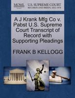 A J Krank Mfg Co v. Pabst U.S. Supreme Court Transcript of Record with Supporting Pleadings 1270092146 Book Cover