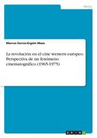 La revoluci�n en el cine western europeo. Perspectiva de un fen�meno cinematogr�fico 366825608X Book Cover