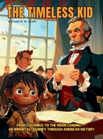 The Timeless Kid: he story of an Immortal Boy Who Witnessed First Hand the Landmarks of American History, From Columbus to the Moon Landing, (Ages 7-12). (Smart Kids) 6598319676 Book Cover