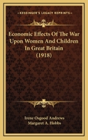 Economic Effects of the War Upon Women and Children in Great Britain 1013607643 Book Cover