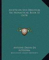 Asceticon Sive Originum Rei Monasticae, Book 10 (1674) 1104619326 Book Cover