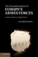 The Transformation of Europe's Armed Forces: From the Rhine to Afghanistan 1107647681 Book Cover