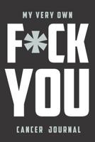 My very own F*ck You Cancer Journal: Daily Diary journal - notebook to write in recording your thoughts and experiences 1092793232 Book Cover
