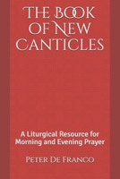 The Book of New Canticles : A Liturgical Resource for Morning and Evening Prayer 1088523846 Book Cover