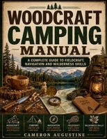 Woodcraft Camping Manual: A Complete Guide to Fieldcraft, Navigation and Wilderness Skills B0HDMT988V Book Cover
