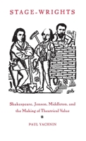 Stage-Wrights: Shakespeare, Jonson, Middleton, and the Making of Theatrical Value (New Cultural Studies Series) 0812233956 Book Cover