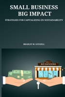 Small Business, Big Impact Strategies for Capitalizing on Sustainability 2429829029 Book Cover