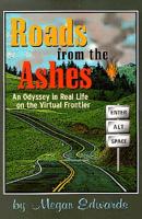 Roads from the Ashes: An Odyssey in Real Life on the Virtual Frontier 1891290010 Book Cover
