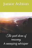 The quiet storm of reasoning: A weeping whisper 1671655710 Book Cover