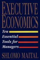 Executive Economics: Ten Tools for Business Decision Makers 0029197856 Book Cover