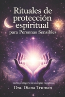Rituales de protección espiritual para personas sensibles: Cómo protegerte de energías negativas (Spanish Edition) B0GJSN98SG Book Cover