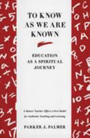 To Know as We Are Known: Education as a Spiritual Journey 0060664517 Book Cover