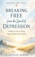 Breaking Free from the Spirit of Depression B0GXRVKTJJ Book Cover