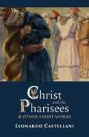 Christ and the Pharisees: And Other Short Works B0HDVP7B4Z Book Cover