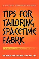Tips for Tailoring Spacetime Fabric: Tales of Technofiction Volume Two 1449040187 Book Cover