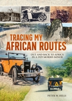 Tracing my African Routes: Out and Back to Africa in a 1929 Morris Minor 1804517410 Book Cover