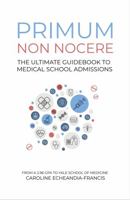 Primum Non Nocere: The Ultimate Guide to Medical School Admissions 1957818042 Book Cover