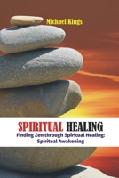 Spiritual Healing: Finding Zen through Spiritual Healing: Spiritual Awakening B0F785CFR4 Book Cover
