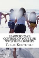 Learn to take control of your life with these 10 steps: Get your life together you deserve it 1497470498 Book Cover