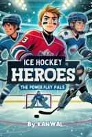 Ice Hockey Heroes: The Power Play Pals B0DWJ5C7DD Book Cover