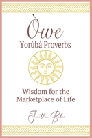 Òwe: Yoruba Proverbs: Wisdom for the Marketplace of Life B0FTXQXYD3 Book Cover