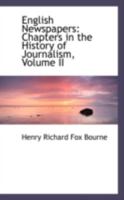 English Newspapers: Chapters in the History of Journalism; Volume II 1016766173 Book Cover