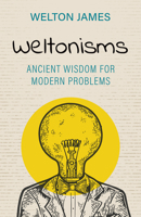 Weltonisms: Ancient Wisdom for Modern Problems 1951492714 Book Cover