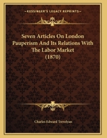 Seven Articles On London Pauperism And Its Relations With The Labor Market (1870) 112070510X Book Cover